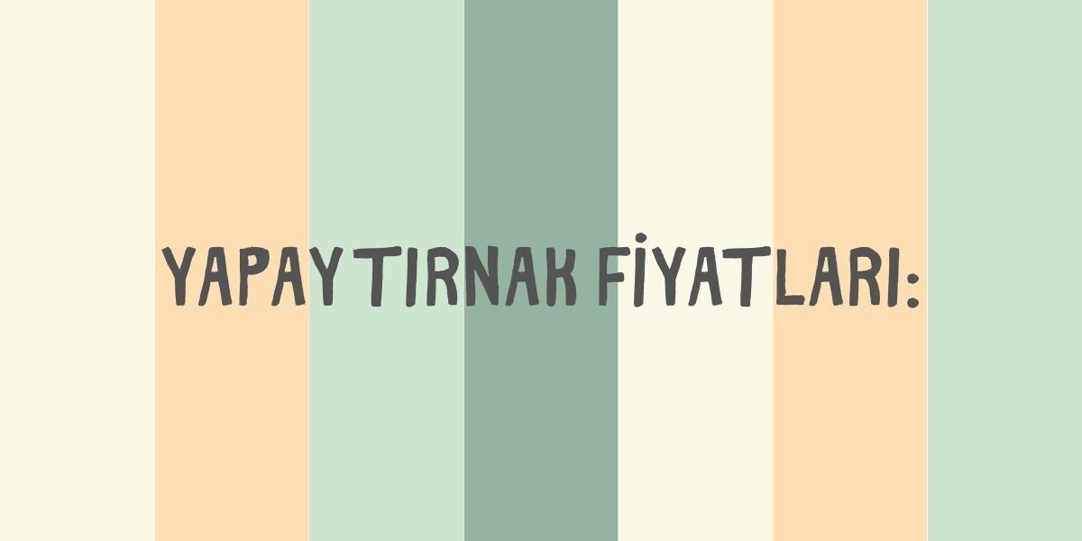 Yapay Tırnak Fiyatları?