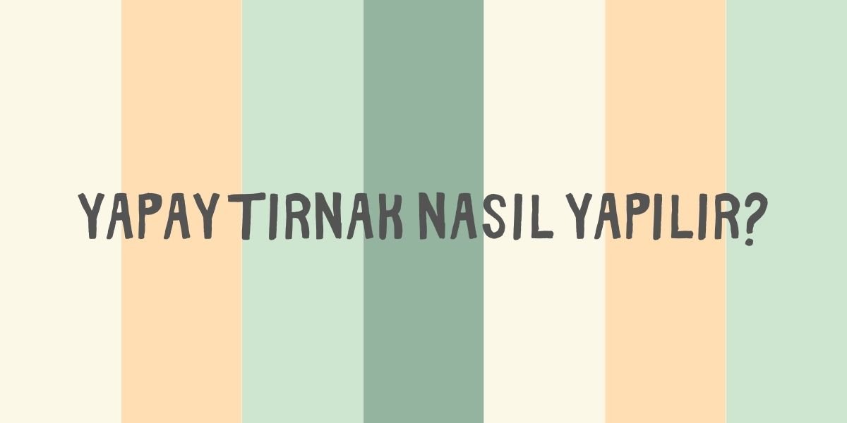 Yapay Tırnak Nasıl Yapılır?