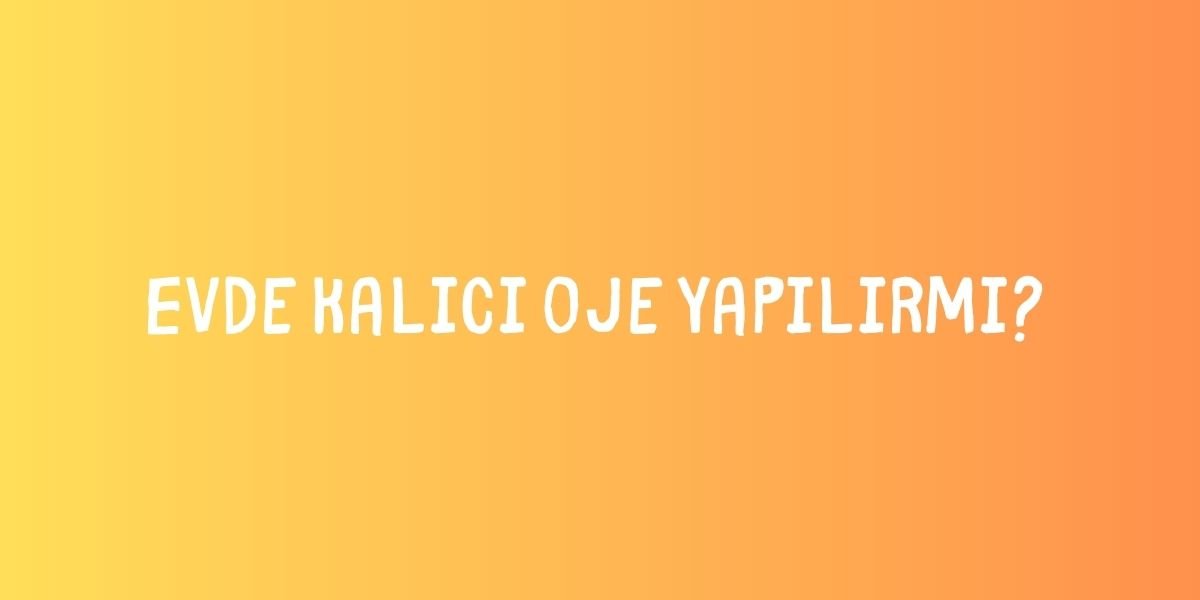 Evde Kalıcı Oje