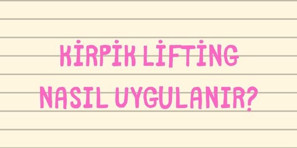 Kirpik Lifting Nasıl Uygulanır?