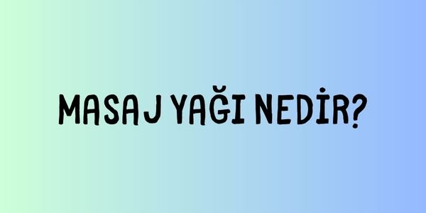 Masaj Yağı Nedir?