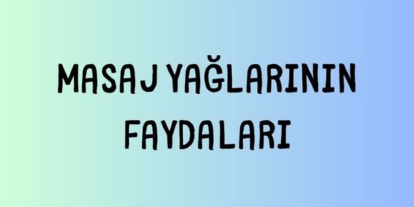 Masaj Yağlarının Faydaları