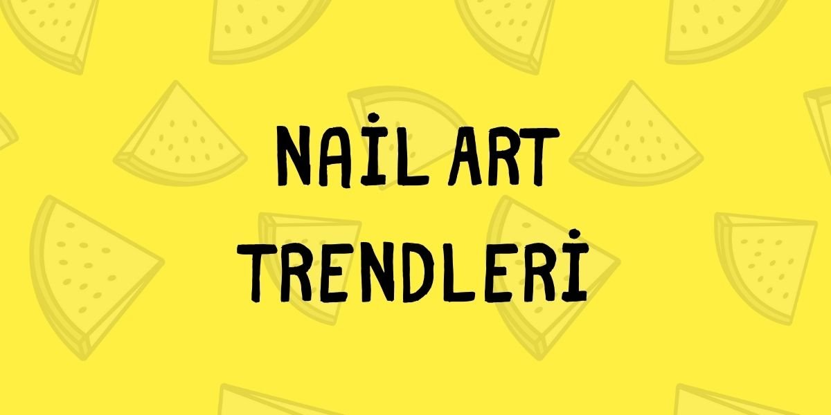 Nail Art Trendleri