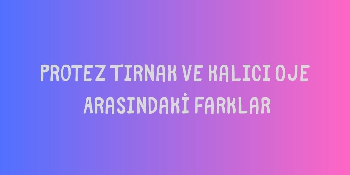 Farkları Nelerdir?