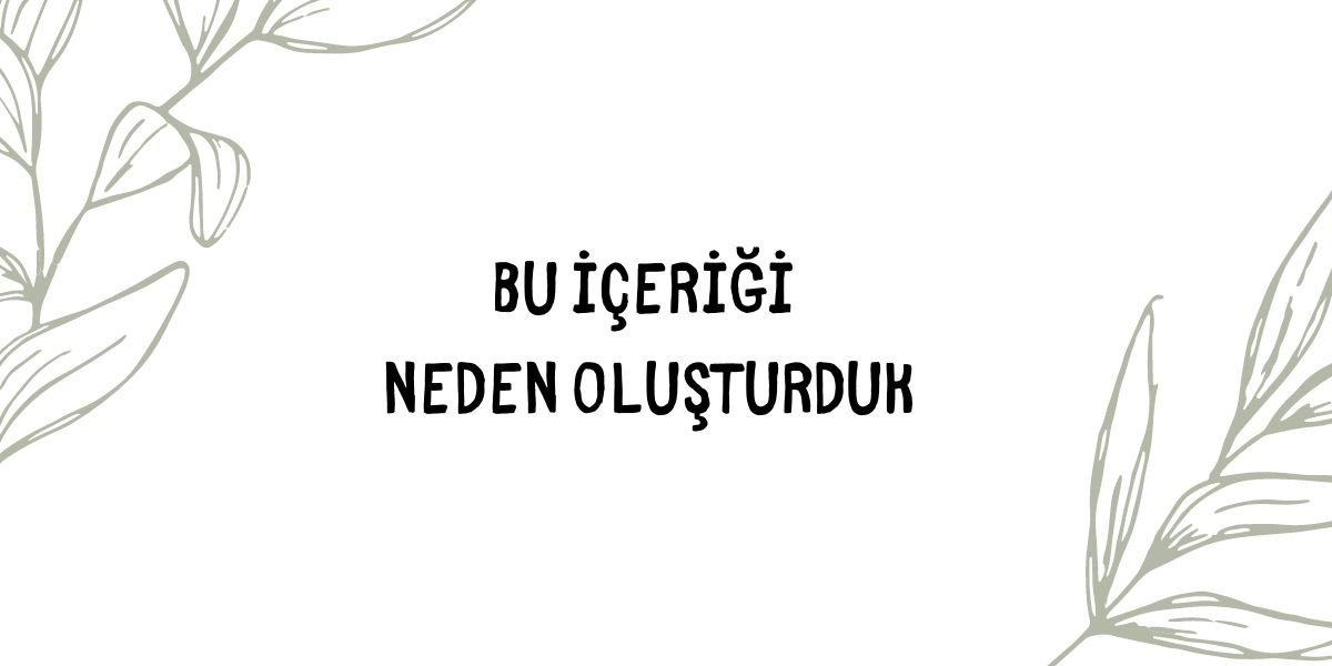 İçeriği neden oluşturduk?