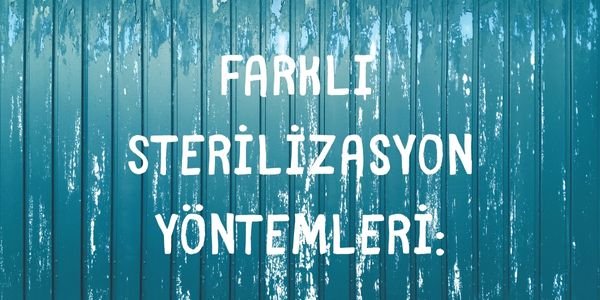 Farklı Sterilizasyon Yöntemleri